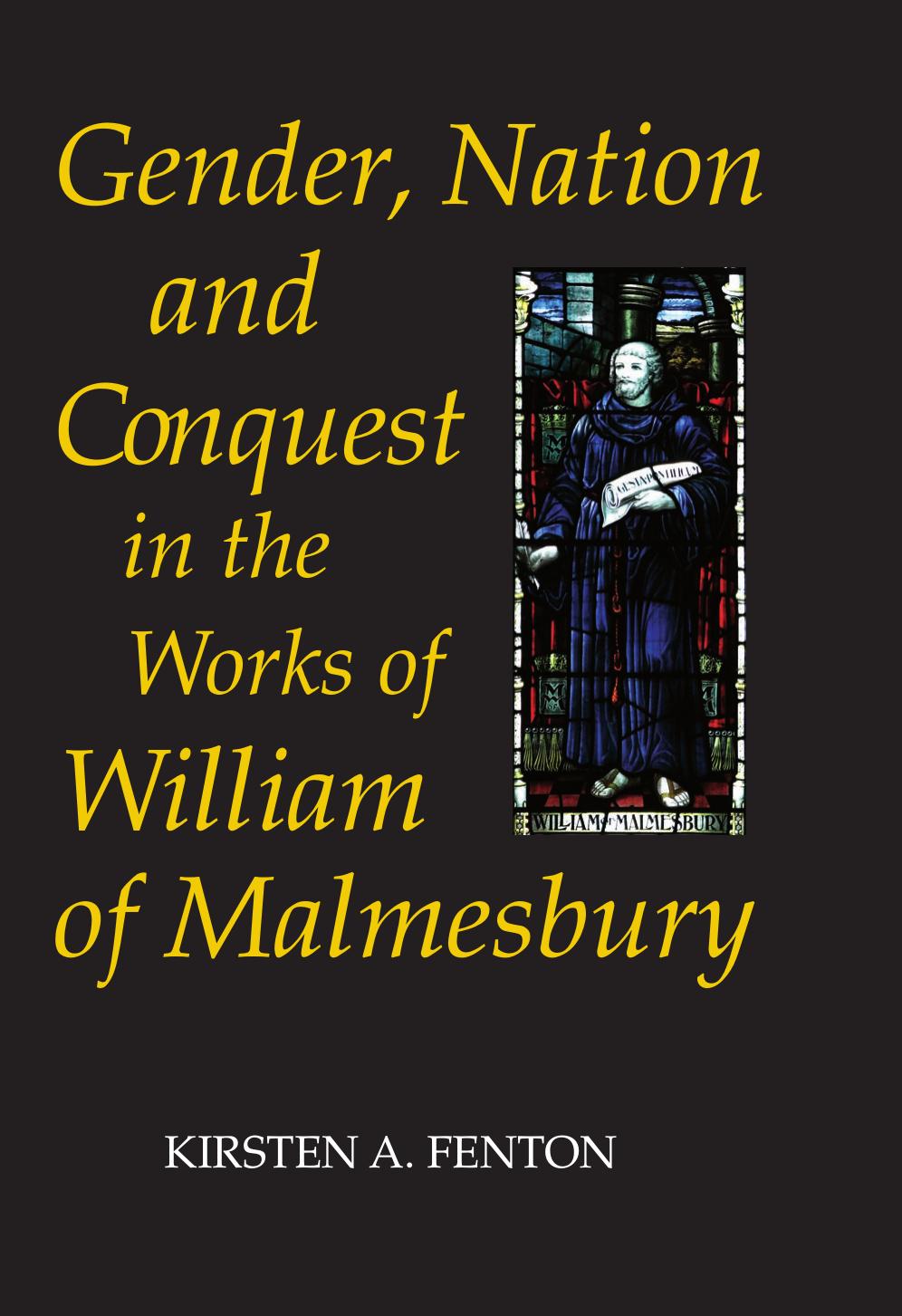 Gender Nation And Conquest In The Works Of William Of Malmesbury Kirsten A Fenton Fenton