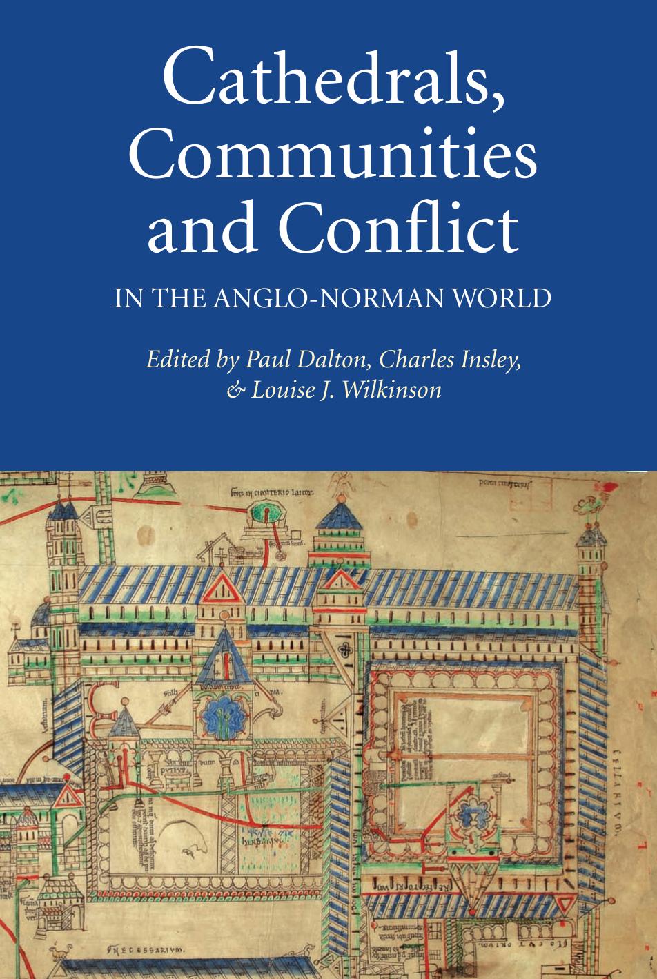 Cathedrals Communities And Conflict In The Anglonorman World Paul Dalton Charles Insley Louise J Wilkinson Dalton
