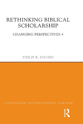 Rethinking Biblical Scholarship Changing Perspectives 4 Philip R Davies Davies