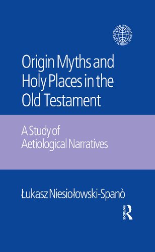 The Origin Myths And Holy Places In The Old Testament A Study Of Aetiological Narratives Ukasz Niesioowskispan Niesioowskispan