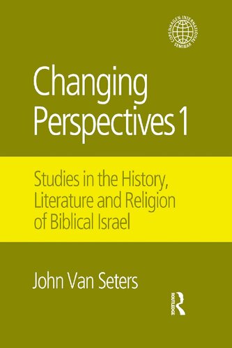 Changing Perspectives 1 Studies In The History Literature And Religion Of Biblical Israel John Van Seters Seters