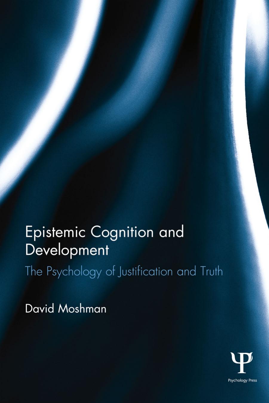 Epistemic Cognition And Development The Psychology Of Justification And Truth David Moshman Moshman