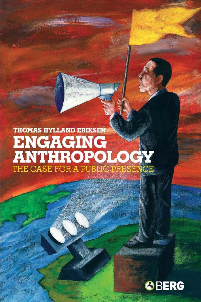 Engaging Anthropology The Case For A Public Presence Thomas Hylland Eriksen Eriksen