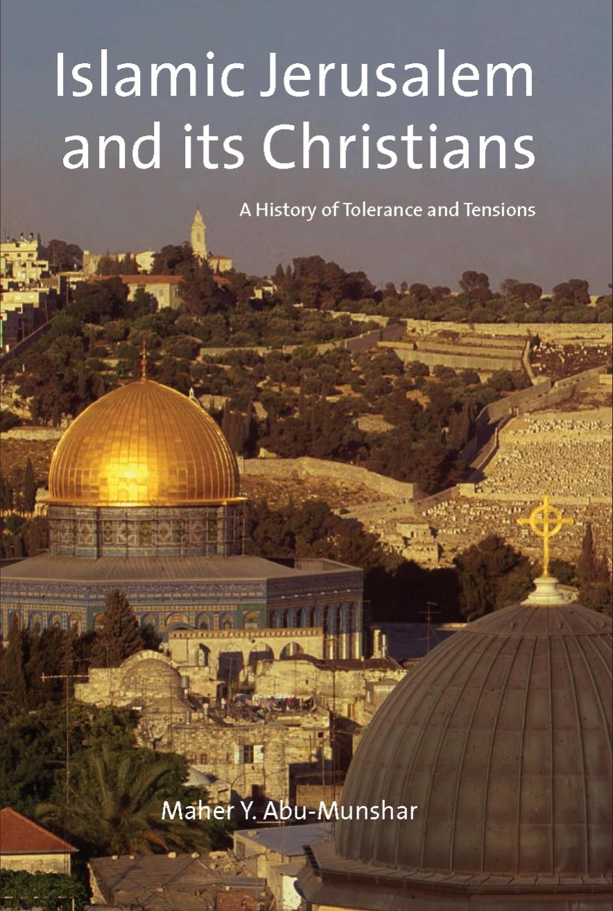 Islamic Jerusalem And Its Christians A History Of Tolerance And Tensions Maher Y Abumunshar Abumunshar