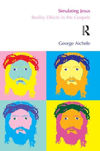 Simulating Jesus Reality Effects In The Gospels George Aichele Aichele