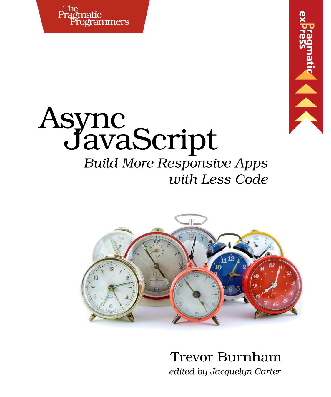 Async Javascript Build More Responsive Apps With Less Code Trevor Burnham Burnham