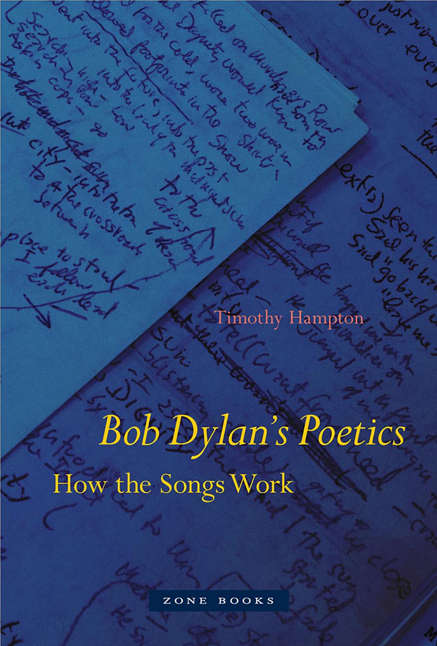 Bob Dylans Poetics How The Songs Work Timothy Hampton Hampton