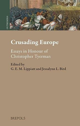 Crusading Europe Essays In Honour Of Christopher Tyerman Jessalynn Lea Bird G E M Lippiatt Bird