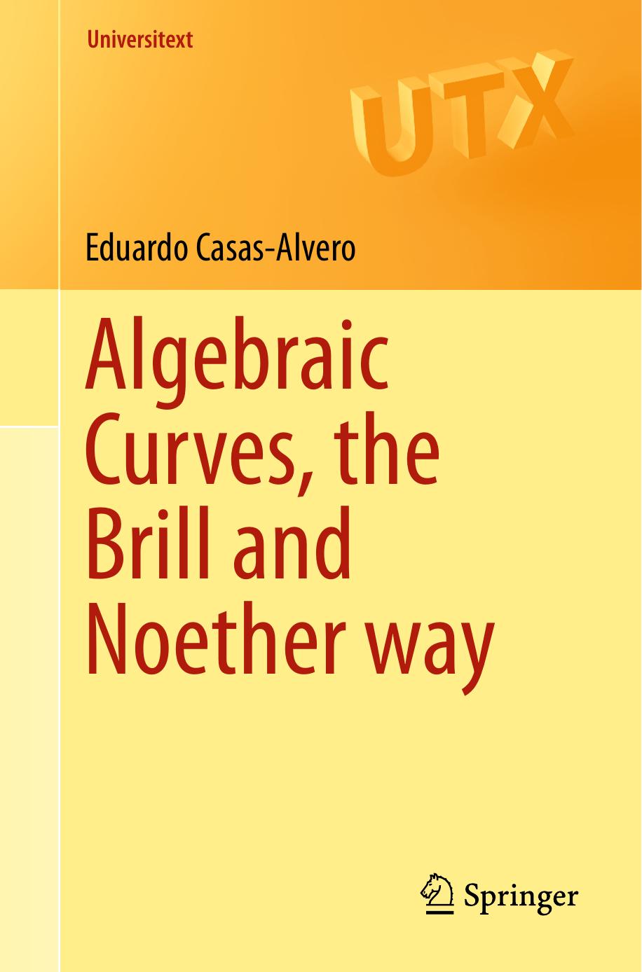 Algebraic Curves The Brill And Noether Way Eduardo Casasalvero Casasalvero