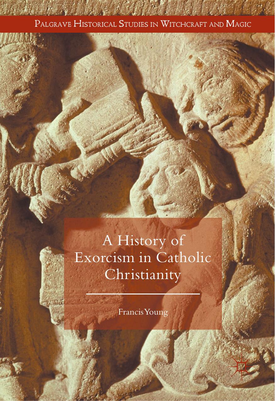 A History Of Exorcism In Catholic Christianity Francis Young Young