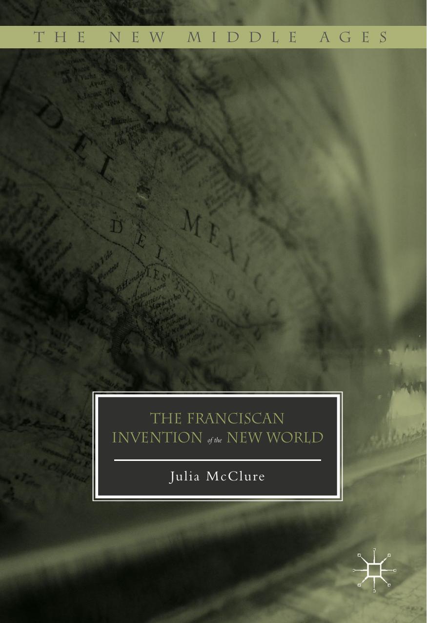 The Franciscan Invention Of The New World Julia Mcclure Mcclure