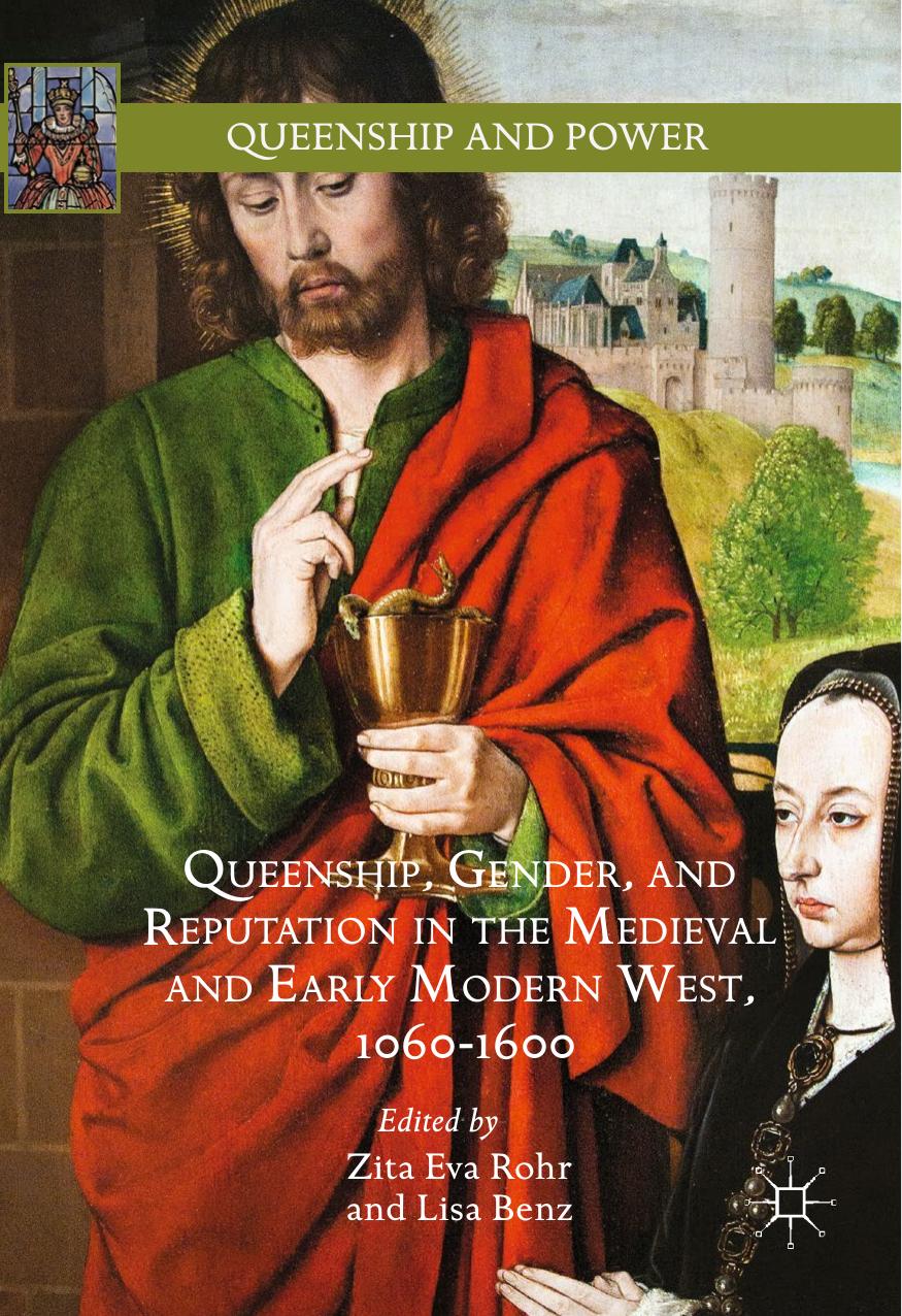 Queenship Gender And Reputation In The Medieval And Early Modern West 10601600 Zita Eva Rohr Lisa Benz Rohr