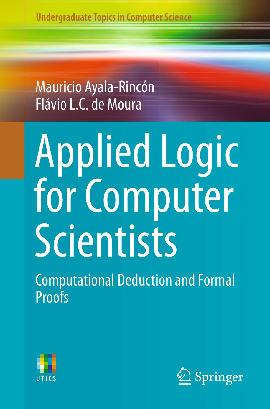 Applied Logic For Computer Scientists Computational Deduction And Formal Proofs Mauricio Ayalarincn Flvio L C De Moura Ayalarincn
