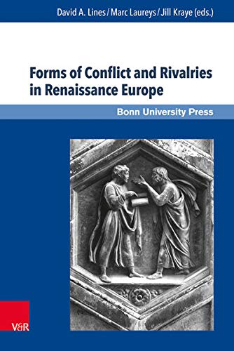 Forms Of Conflict And Rivalries In Renaissance Europe David A Lines Marc Laureys Jill Kraye Lines