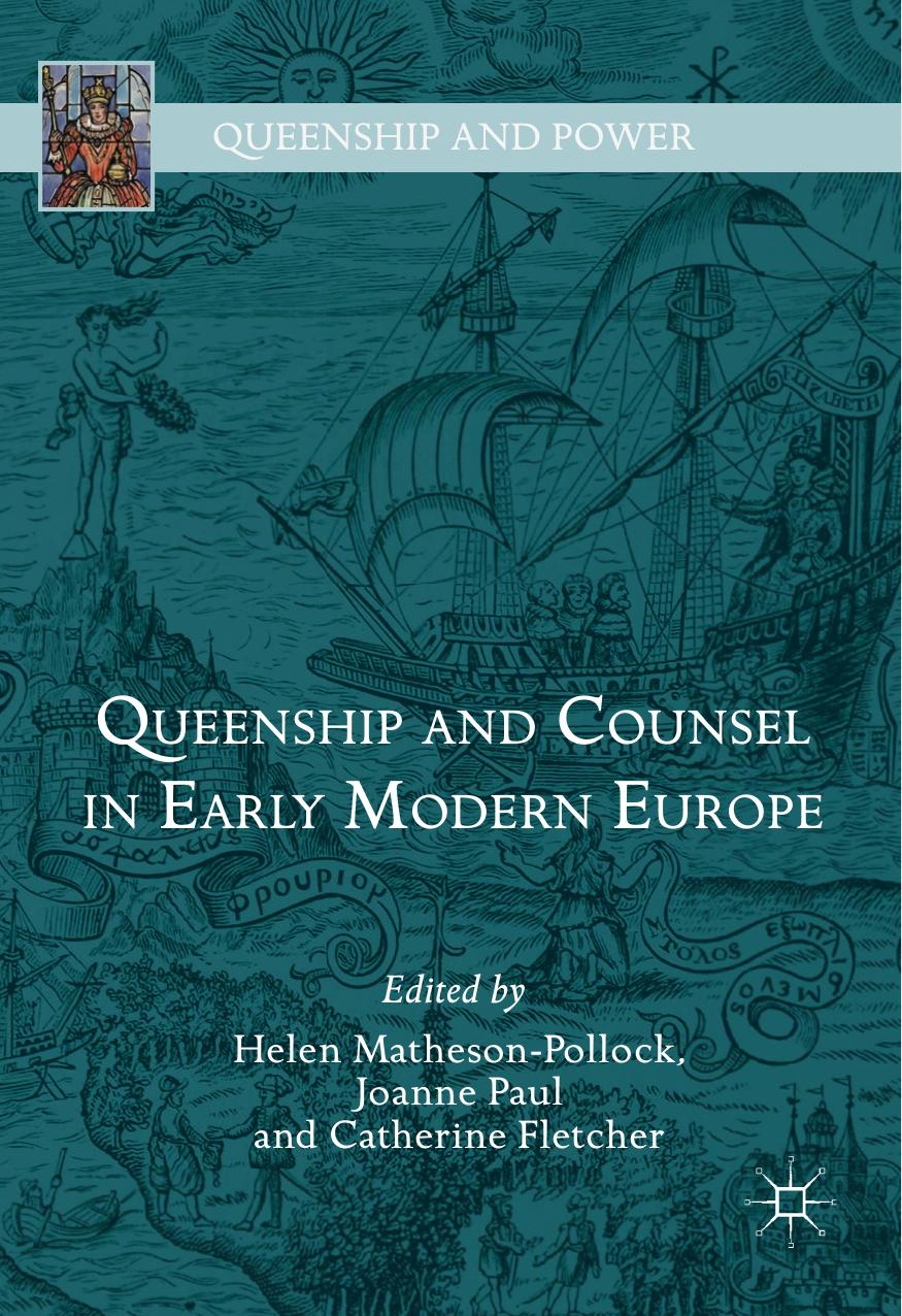 Queenship And Counsel In Early Modern Europe Helen Mathesonpollock Joanne Paul Catherine Fletcher Mathesonpollock