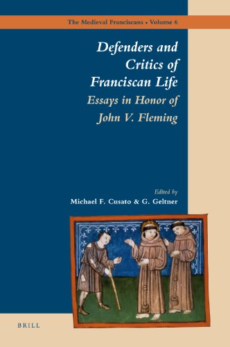 Defenders And Critics Of Franciscan Life Essays In Honor Of John V Fleming Michael F Cusato Guy Geltner Cusato