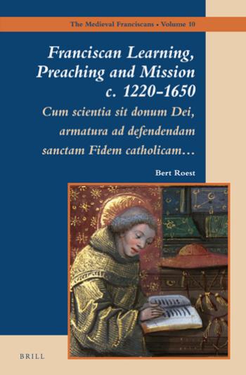 Franciscan Learning Preaching And Mission C 12201650 Cum Scientia Sit Donum Dei Armatura Ad Defendendam Sanctam Fidem Catholicam Bert Roest Roest