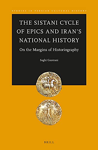 The Sistani Cycle Of Epics And Irans National History On The Margins Of Historiography Saghi Gazerani Gazerani