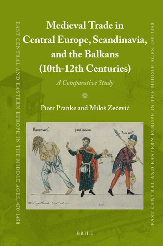 Medieval Trade In Central Europe Scandinavia And The Balkans 10th12th Centuries A Comparative Study Piotr Pranke Milo Zeevi Pranke