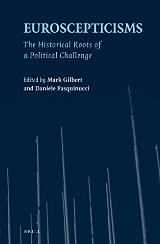 Euroscepticisms The Historical Roots Of A Political Challenge Daniele Pasquinucci Pasquinucci