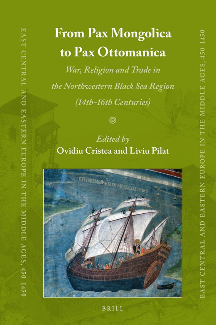 From Pax Mongolica To Pax Ottomanica War Religion And Trade In The Northwestern Black Sea Region 14th16th Centuries Ovidiu Cristea Liviu Pilat Cristea