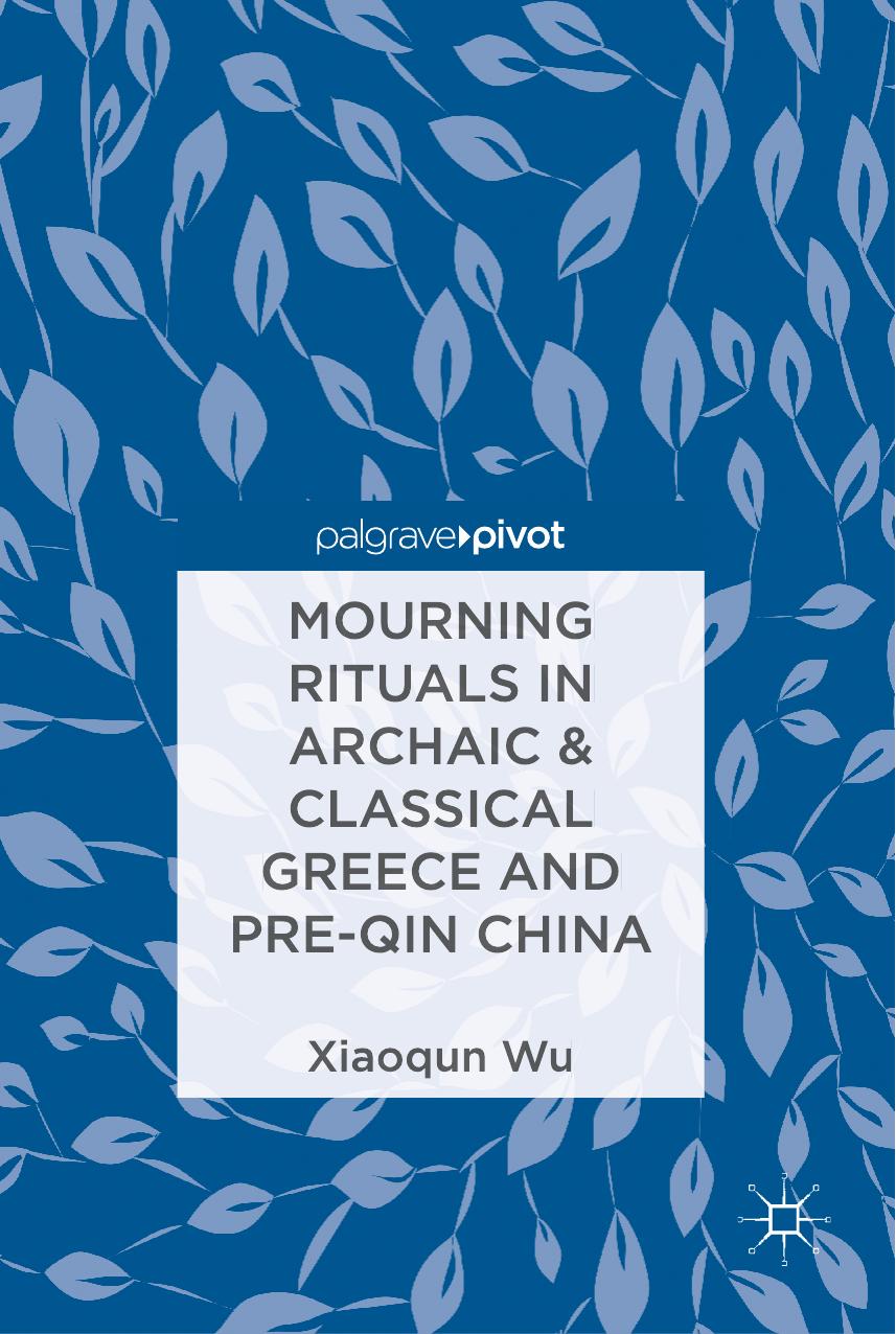Mourning Rituals In Archaic Classical Greece And Preqin China Xiaoqun Wu Wu