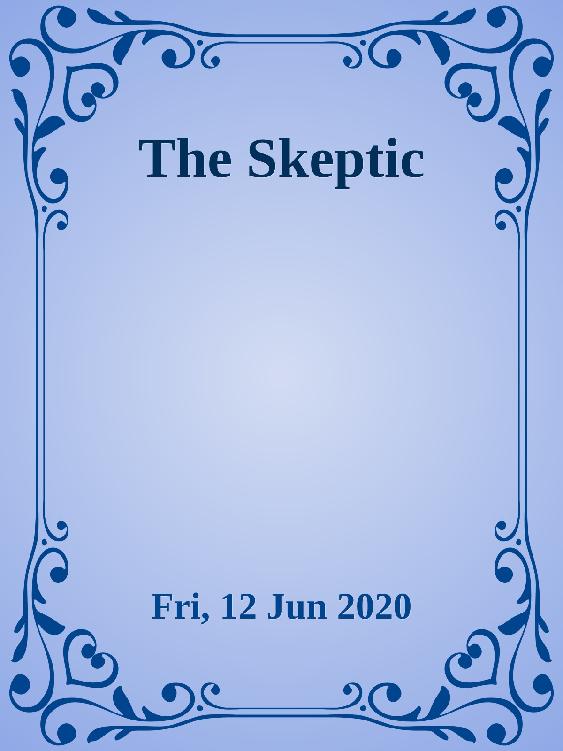 The Skeptic Fri 12 Jun 2020 The Skeptic
