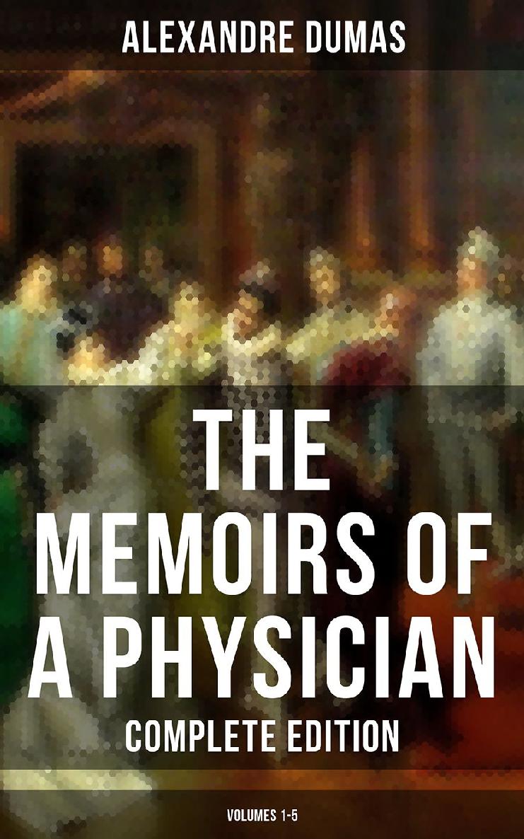 The Memoirs Of A Physician Complete Edition Volumes 15 Alexandre Dumas