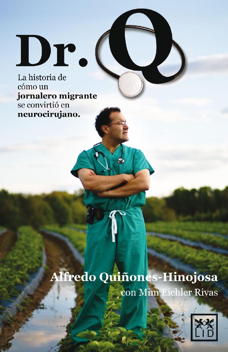 Dr Q La Historia De Cmo Un Jornalero Migrante Se Convirti En Neurocirujano Alfredo Quioneshinojosa