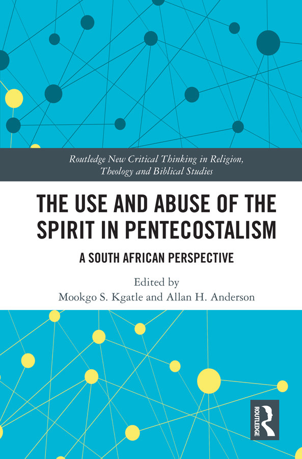 The Use And Abuse Of The Spirit In Pentecostalism Mookgo S Kgatleallan H Anderson