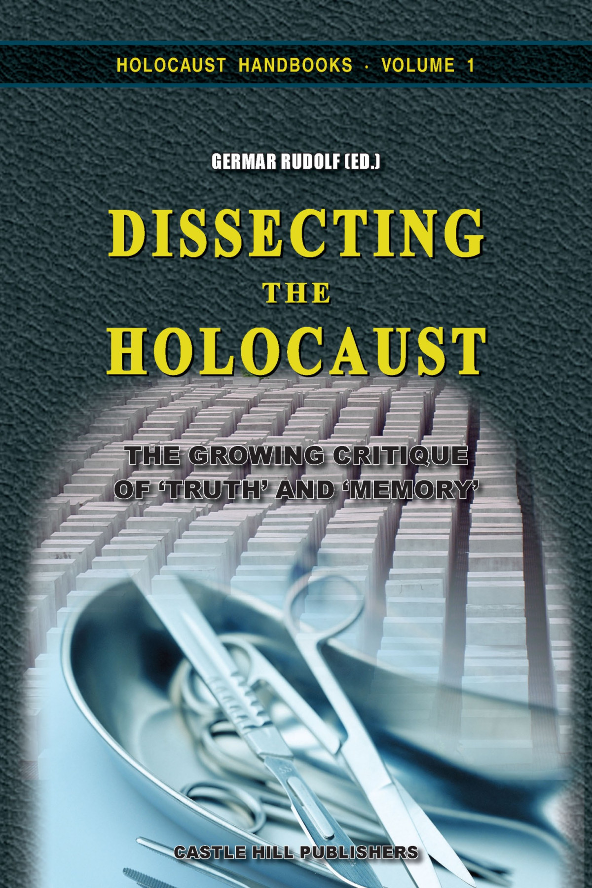 Dissecting The Holocaust The Growing Critique Of Truth And Memory Germar Rudolf