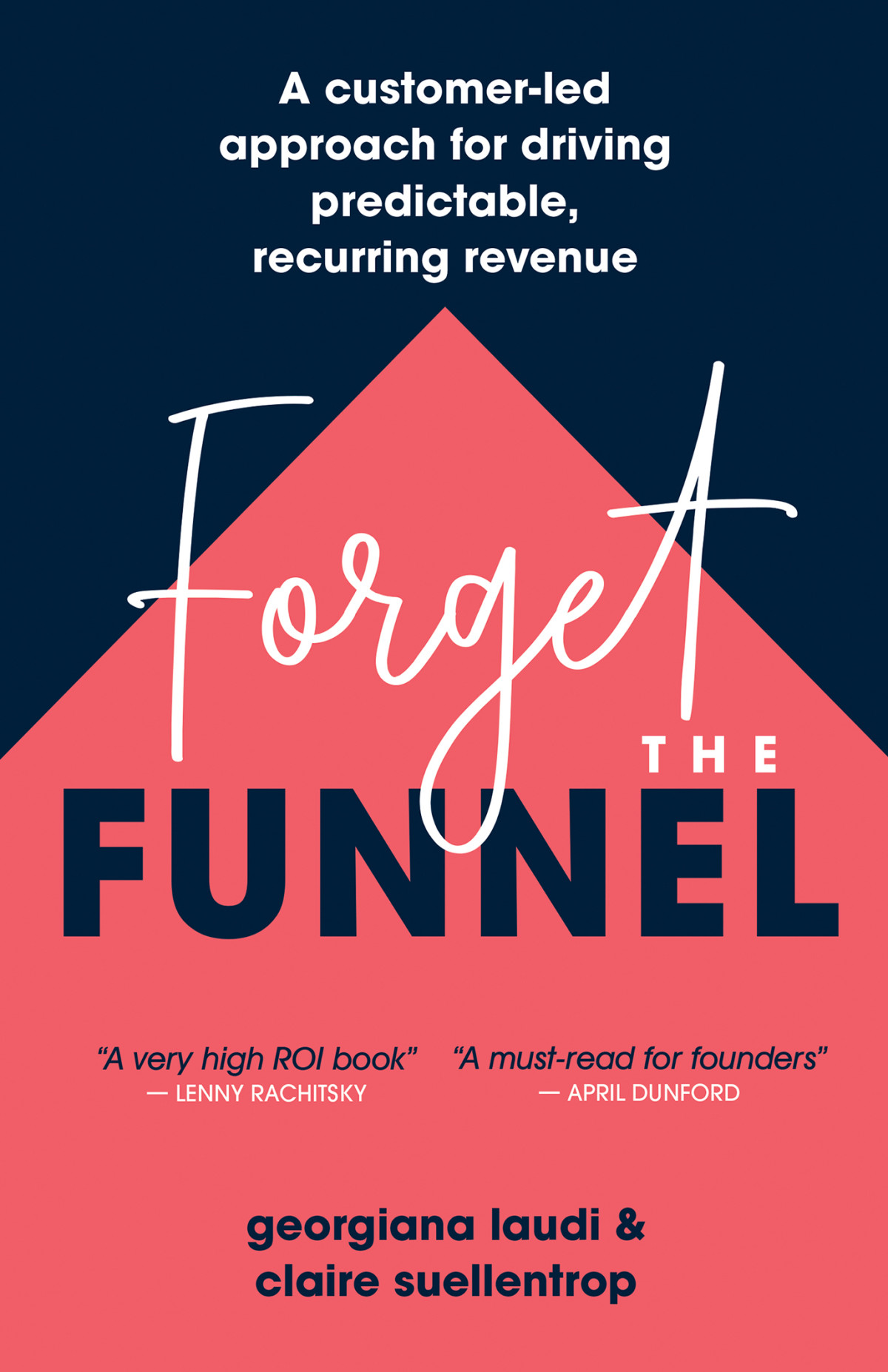 Forget The Funnel A Customerled Approach For Driving Predictable Recurring Revenue Georgiana Laudi