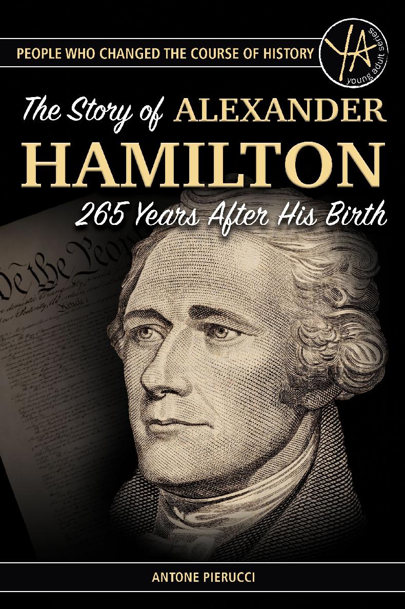 People Who Changed The Course Of History The Story Of Alexander Hamilton 265 Years After His Birth Antone Pierucci