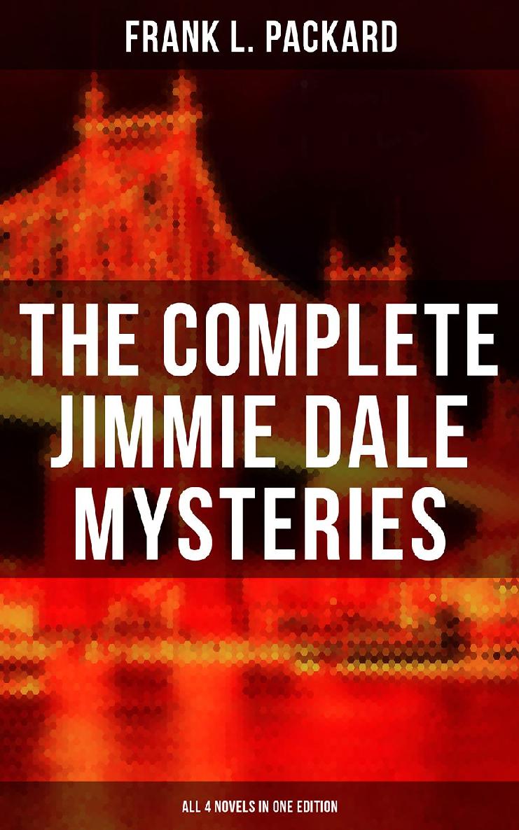 The Complete Jimmie Dale Mysteries All 4 Novels In One Edition Frank L Packard