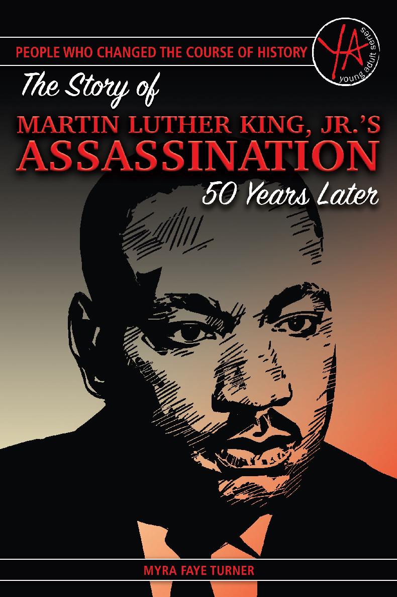 People Who Changed The Course Of History The Story Of Martin Luther King Jrs Assassination 50 Years Later Myra Faye Turner