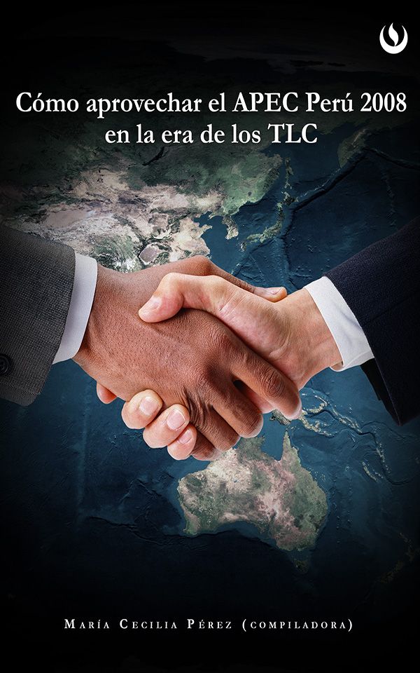 Cmo Aprovechar El Apec Per 2008 En La Era De Los Tlc Upc Mara Cecilia Prez Compiladora
