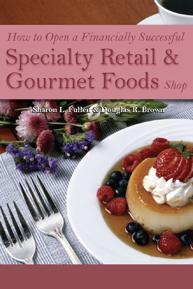 How To Open A Financially Successful Specialty Retail Gourmet Foods Shop Sharon L Fullen