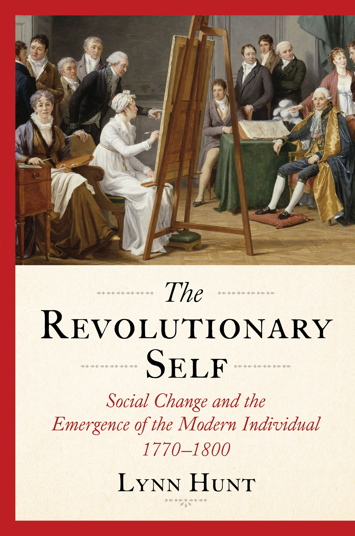 The Revolutionary Self Social Change And The Emergence Of The Modern Individual 17701800 Lynn Hunt