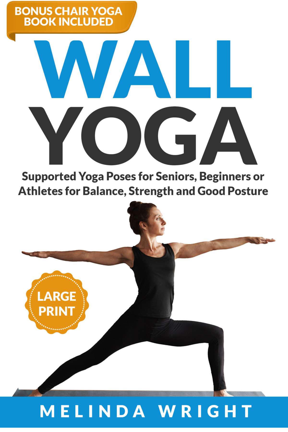 Wall Yoga Supported Yoga Poses For Seniors Beginners Or Athletes For Balance Strength And Good Posture Supported Yoga And Pilates Wright