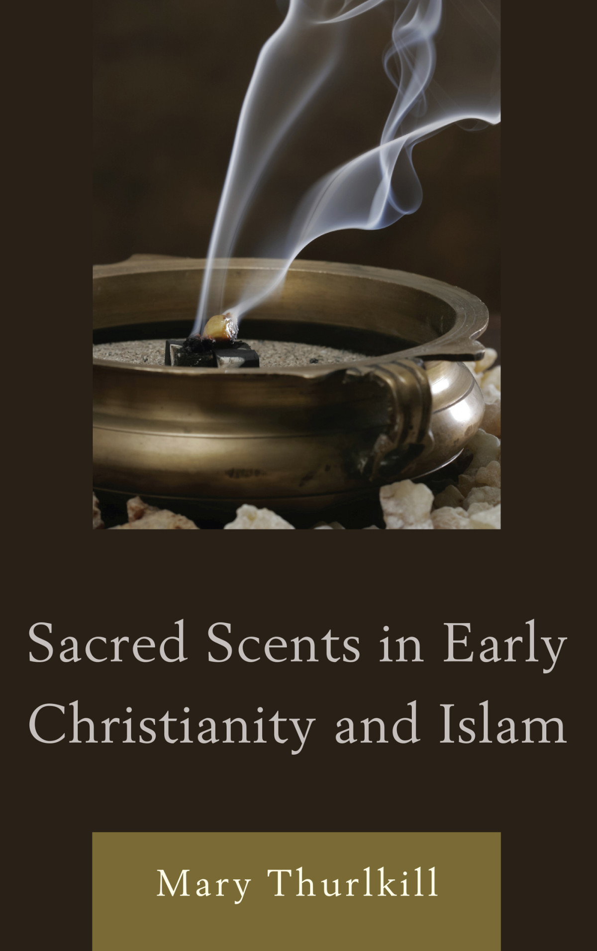 Sacred Scents In Early Christianity And Islam Thurlkill Mary