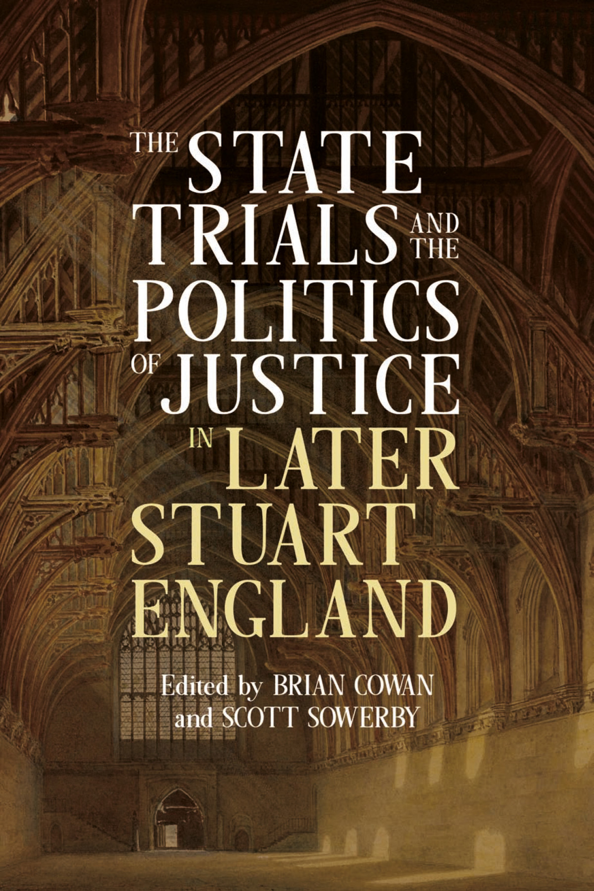 The State Trials And The Politics Of Justice In Later Stuart England Brian Cowanscott Sowerby Scott Sowerby
