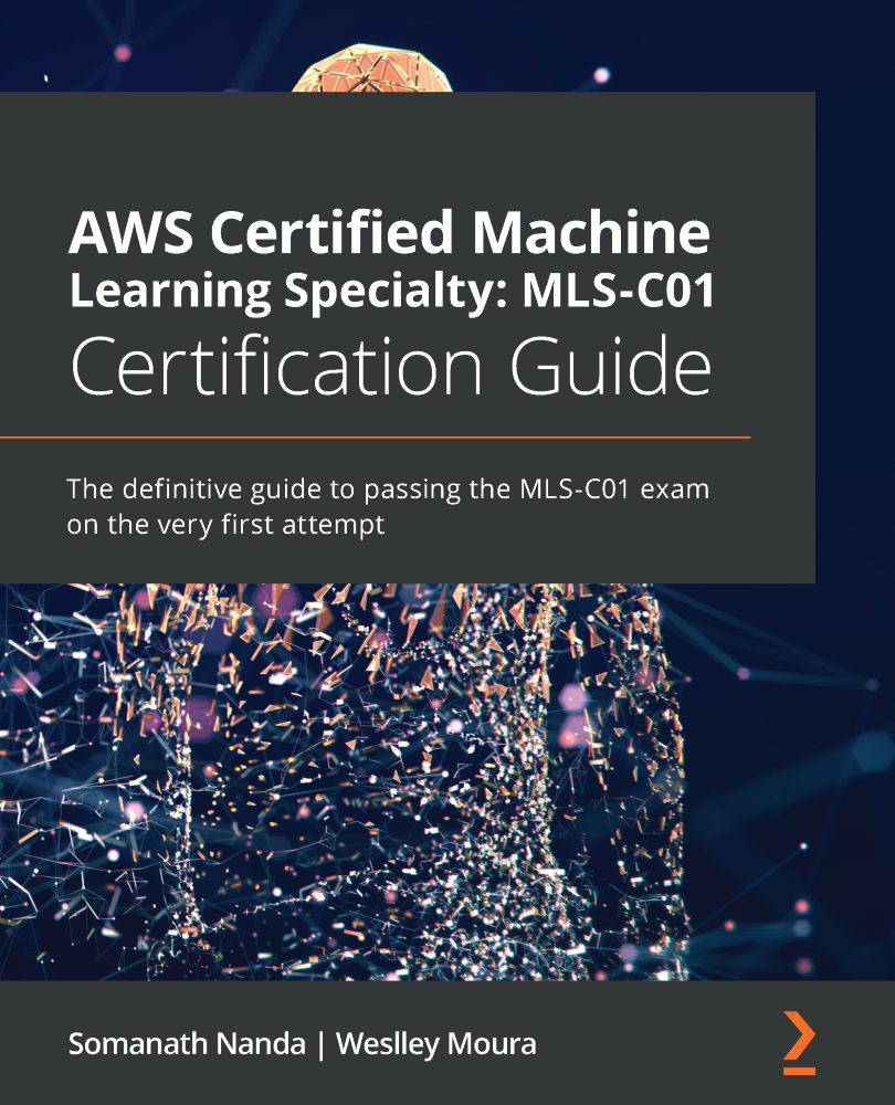 Aws Certifi Ed Machine Learning Specialty Mlsc01 Certifi Cation Guide Somanath Nanda Weslley Moura