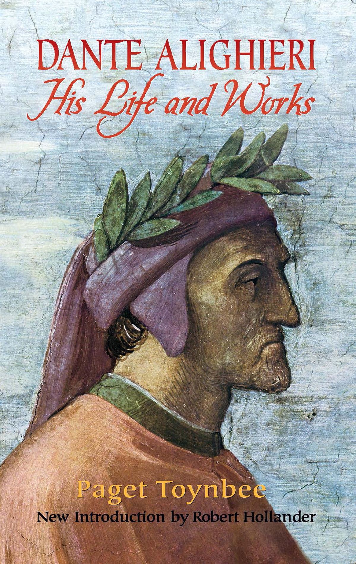 Dante Alighieri His Life And Works Paget Toynbee Robert Hollander