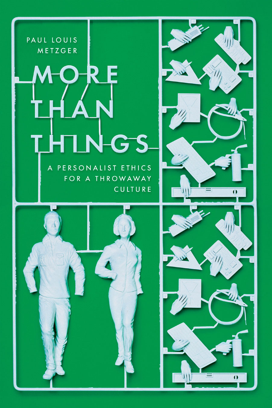 More Than Things A Personalist Ethics For A Throwaway Culture Paul Louis Metzger