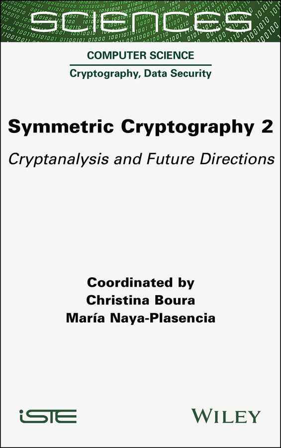Symmetric Cryptography Volume 2 Cryptanalysis And Future Directions Boura