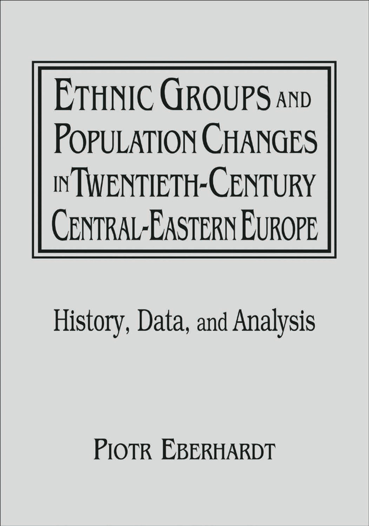 Ethnic Groups And Population Changes In Twentieth Century Eastern Europe Eberhardt