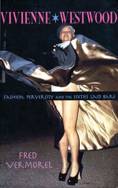 Vivienne Westwood Fashion Perversity And The Sixties Laid Bare Fred Vermorel