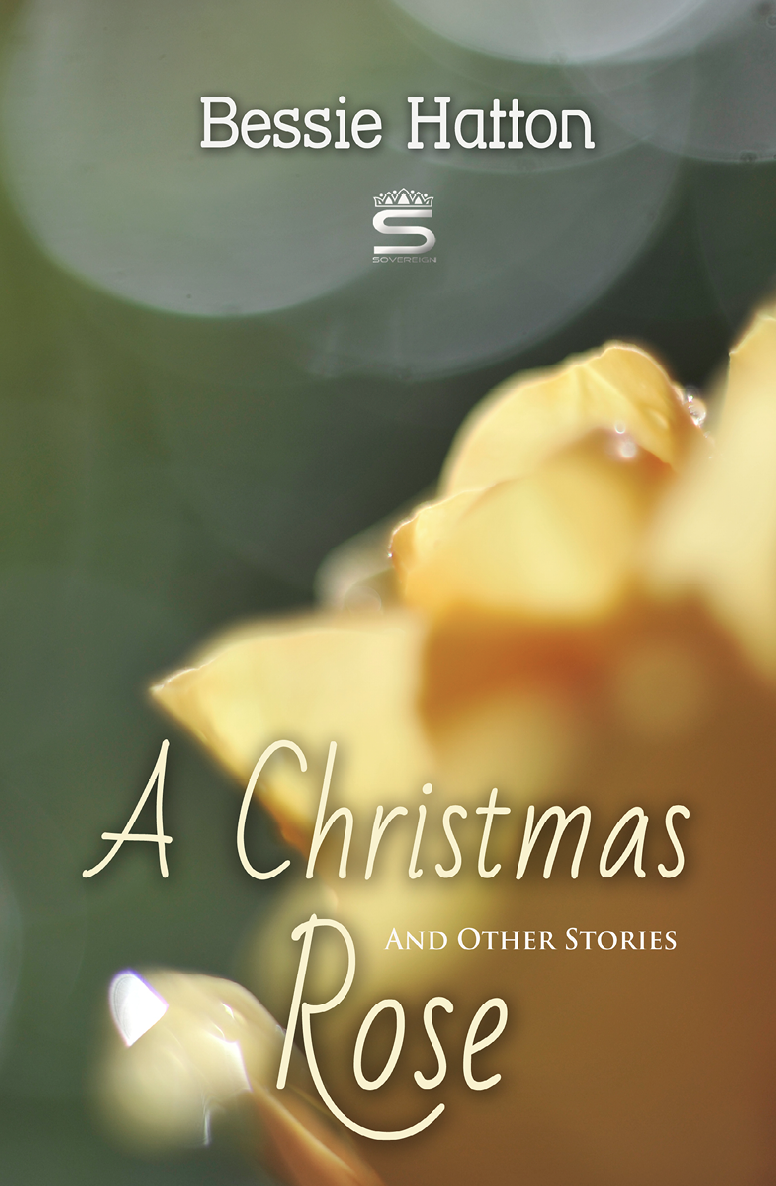 A Christmas Rose And Other Stories Bessie Hatton