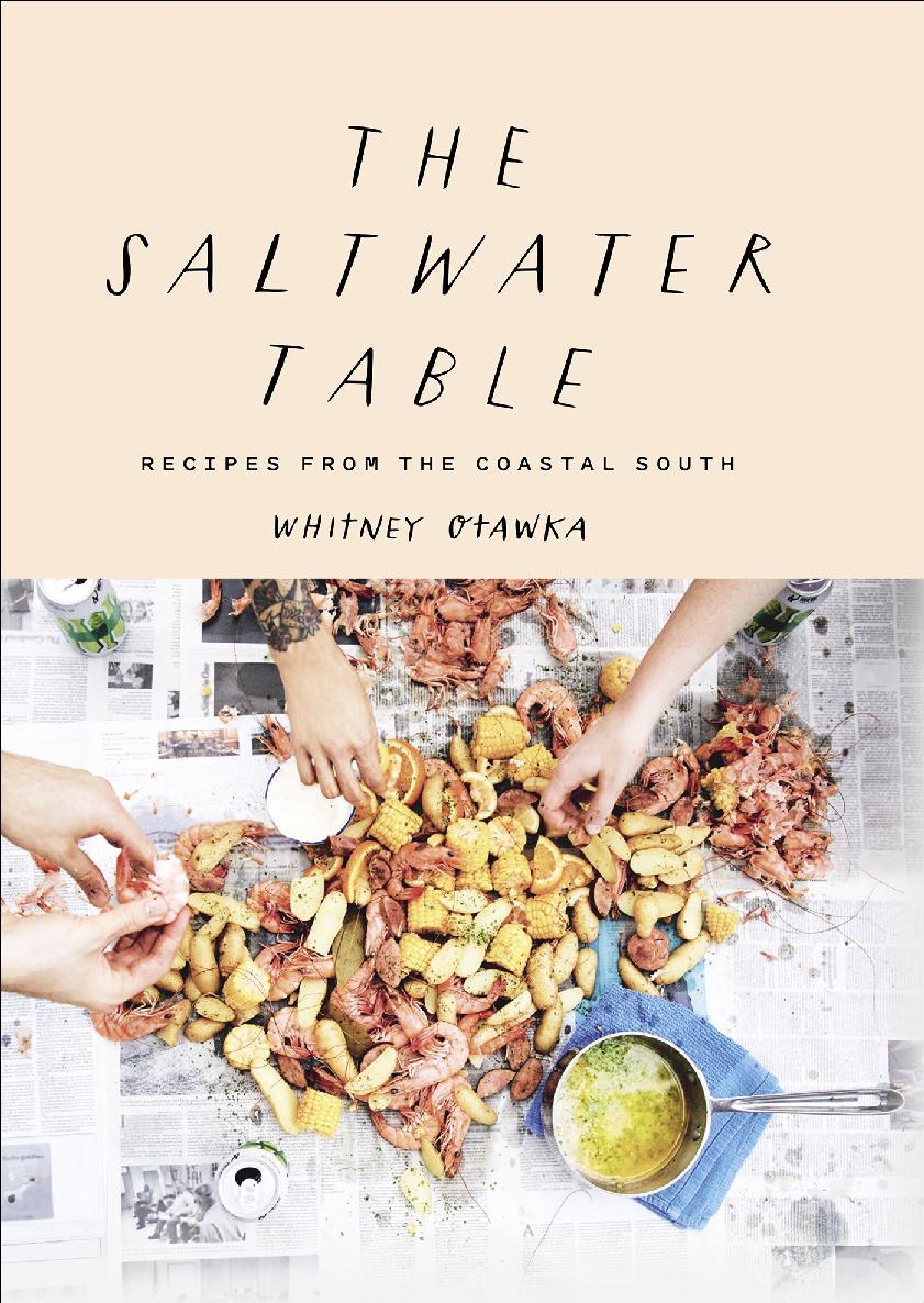 The Saltwater Table Recipes From The Coastal South Whitney Otawka