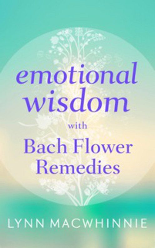 Emotional Wisdom With Bach Flower Remedies Lynn Macwhinnie